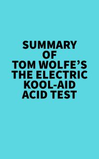 Summary of Tom Wolfe's The Electric Kool-Aid Acid Test