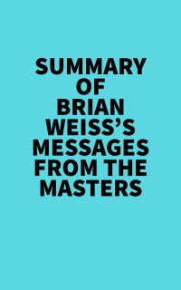 Summary of Brian Weiss's Messages From The Masters