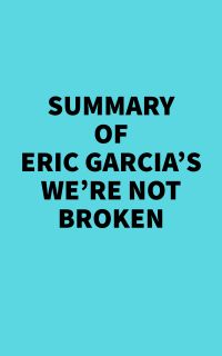 Summary of Eric Garcia's We're Not Broken