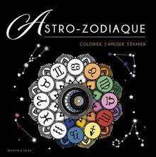 Astro-zodiaque : colorier, s'amuser, s'évader