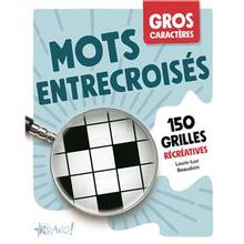 Gros caractères - Mots entrecroisés : 150 grilles récréatives