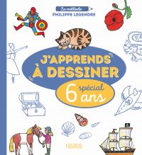 J’apprends à dessiner - Spécial 6 ans