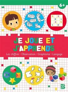 Je joue et j'apprends 6 + : les chiffres, observation, graphisme, langage