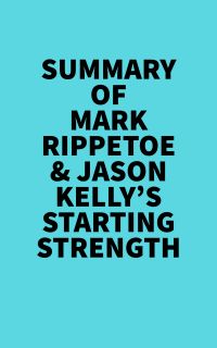 Summary of  Mark Rippetoe & Jason Kelly's Starting Strength