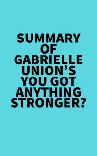 Summary of Gabrielle Union's You Got Anything Stronger?