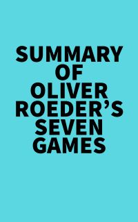 Summary of Oliver Roeder's Seven Games