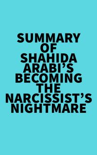 Summary of Shahida Arabi's Becoming the Narcissist?s Nightmare