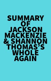 Summary of Jackson MacKenzie & Shannon Thomas's Whole Again