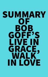 Summary of Bob Goff's Live in Grace, Walk in Love