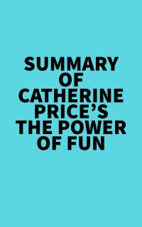 Summary of Catherine Price's The Power of Fun