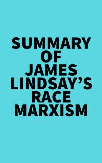 Summary of James Lindsay's Race Marxism