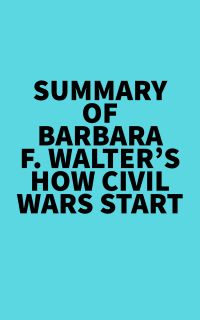 Summary of Barbara F. Walter's How Civil Wars Start