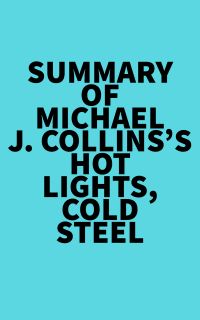 Summary of Michael J. Collins's Hot Lights, Cold Steel