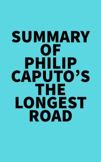 Summary of Philip Caputo's The Longest Road