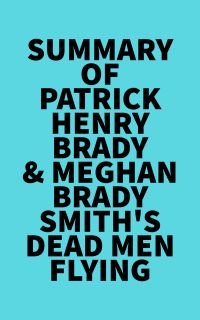 Summary of Patrick Henry Brady & Meghan Brady Smith'sDead Men Flying