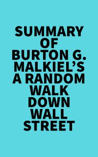 Summary of Burton G. Malkiel's A Random Walk Down Wall Street