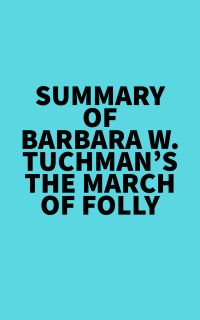 Summary of Barbara W. Tuchman's The March of Folly