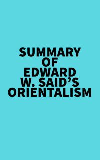 Summary of Edward W. Said's Orientalism