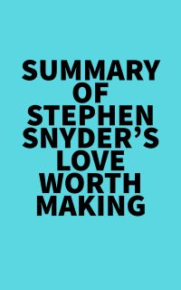 Summary of Stephen Snyder's Love Worth Making