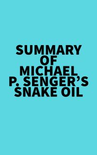 Summary of Michael P Senger's Snake Oil