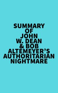 Summary of John W. Dean & Bob Altemeyer's Authoritarian Nightmare