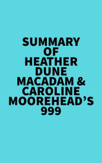 Summary of Heather Dune Macadam & Caroline Moorehead's 999