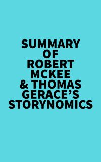 Summary of Robert McKee & Thomas Gerace's Storynomics