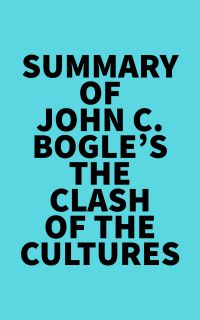 Summary of John C. Bogle's The Clash of the Cultures