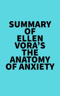 Summary of Ellen Vora's The Anatomy of Anxiety