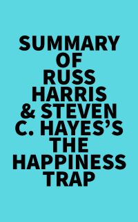 Summary of Russ Harris & Steven C. Hayes's The Happiness Trap