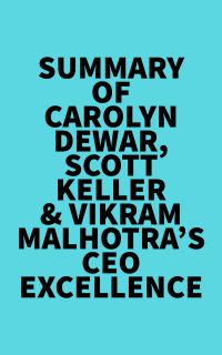 Summary of Carolyn Dewar, Scott Keller & Vikram Malhotra's CEO Excellence