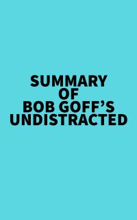 Summary of Bob Goff's Undistracted