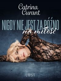 Nigdy nie jest za pó?no na mi?o?? – opowiadanie erotyczne