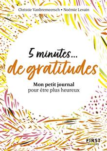 5 minutes... de gratitudes : mon petit journal pour être plus heureux