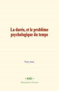 La durée, et le problème psychologique du temps