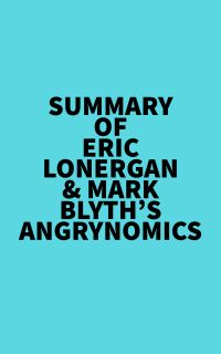 Summary of Eric Lonergan & Mark Blyth's Angrynomics