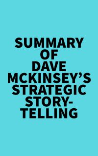 Summary of Dave McKinsey's Strategic Storytelling