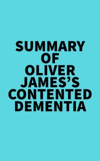 Summary of Oliver James's Contented Dementia