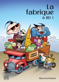 La fabrique à BD : Volume 1, La fabrique à BD