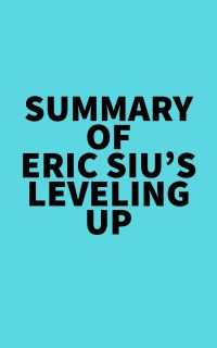 Summary of Eric Siu's Leveling Up