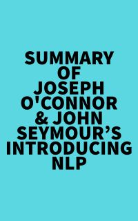 Summary of Joseph O'Connor & John Seymour's Introducing NLP