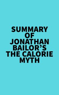 Summary of Jonathan Bailor's The Calorie Myth