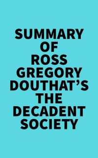 Summary of Ross Gregory Douthat's The Decadent Society