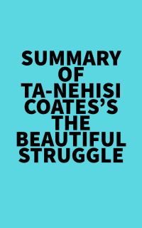 Summary of Ta-Nehisi Coates's The Beautiful Struggle