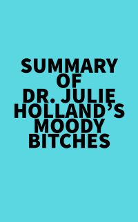 Summary of  Dr. Julie Holland's Moody Bitches