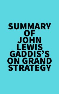 Summary of John Lewis Gaddis's On Grand Strategy