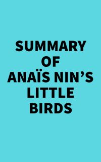 Summary of Anaïs Nin's Little Birds