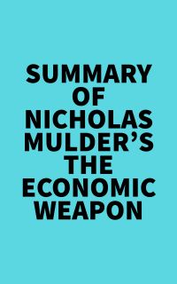 Summary of Nicholas Mulder's The Economic Weapon