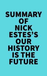 Summary of Nick Estes's Our History Is the Future