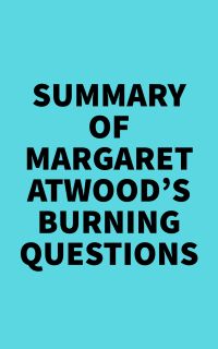 Summary of Margaret Atwood's Burning Questions